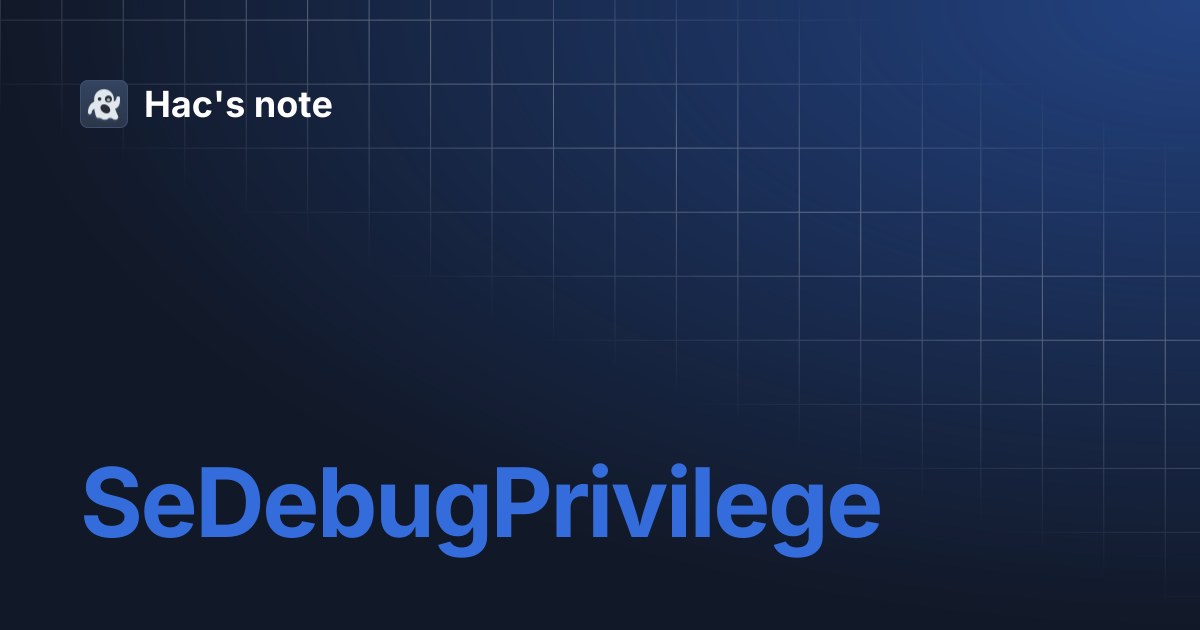 SeDebugPrivilege | Hac's note
